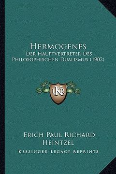 portada Hermogenes: Der Hauptvertreter Des Philosophischen Dualismus (1902) (en Alemán)