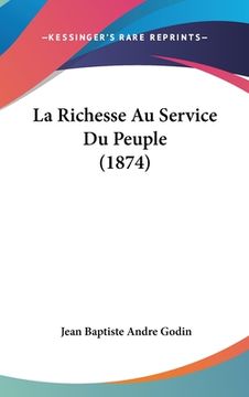portada La Richesse Au Service Du Peuple (1874) (en Francés)