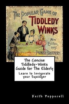 portada The Concise Tiddledy Winks Guide for the Elderly (en Inglés)