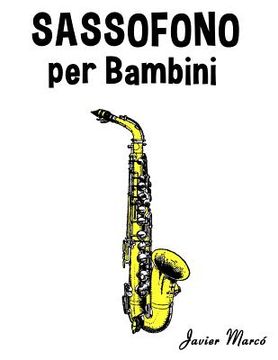 portada Sassofono Per Bambini: Canti Di Natale, Musica Classica, Filastrocche, Canti Tradizionali E Popolari! (in Italian)