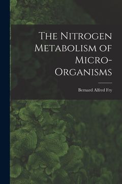 portada The Nitrogen Metabolism of Micro-organisms (en Inglés)
