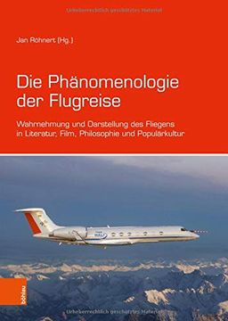 portada Die Phanomenologie Der Flugreise: Wahrnehmung Und Darstellung Des Fliegens in Literatur, Film, Philosophie Und Popularkultur (en Alemán)