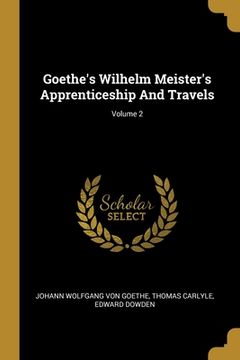 portada Goethe's Wilhelm Meister's Apprenticeship And Travels; Volume 2 (en Inglés)
