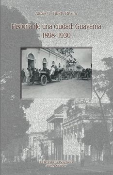 portada Historia de una Ciudad: Guayama 1898- 1930 (in Spanish)