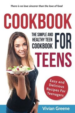 portada Cookbook For Teens: Teen Cookbook - The Simple and Healthy Teen Cookbook - Easy and Delicious Recipes For Teenagers
