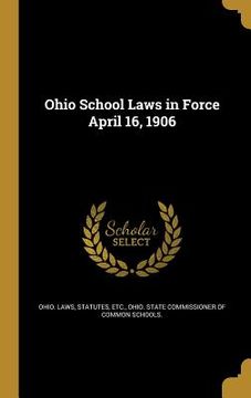 portada Ohio School Laws in Force April 16, 1906 (en Inglés)