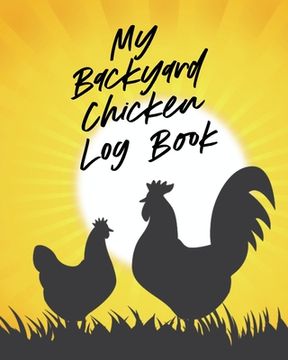 portada My Backyard Chicken log Book: Raising Happy Flock Healthy Hens Animal Husbandry (in English)