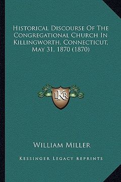 portada historical discourse of the congregational church in killingworth, connecticut, may 31, 1870 (1870) (en Inglés)