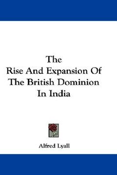 portada the rise and expansion of the british dominion in india (en Inglés)