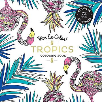 portada Vive Le Color! Tropics (Adult Coloring Book): Color In; De-stress (72 Tear-out Pages)
