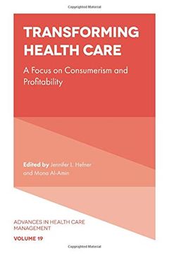portada Transforming Healthcare: A Focus on Consumerism and Profitability: 19 (Advances in Health Care Management) (en Inglés)