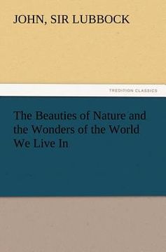 portada the beauties of nature and the wonders of the world we live in (in English)