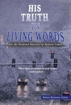 portada His Truth in Living Words: For the Weekend Warriors of Modern Times (en Inglés)