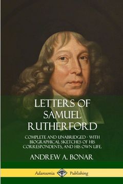 portada Letters of Samuel Rutherford: Complete and Unabridged, with biographical sketches of his correspondents, and of his own life (en Inglés)