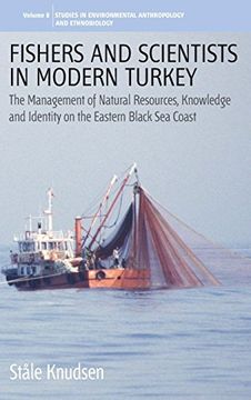 portada Fishers and Scientists in Modern Turkey: The Management of Natural Resources, Knowledge and Identity on the Eastern Black sea Coast (Environmental Anthropology and Ethnobiology) (in English)