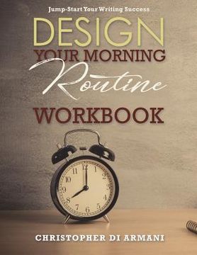 portada Design Your Morning Routine: Jump-Start Your Writing Success WORKBOOK (en Inglés)