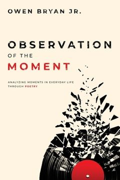 portada Observation Of The Moment: Analyzing Moments In Everyday Life Through Poetry [Revised Edition] (en Inglés)