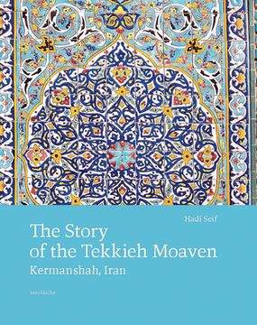 portada The Story of the Tekkieh Moaven: Kermanshah, Iran (in English)