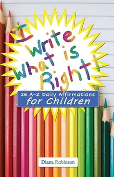 portada I Write What is Right! 26 A-Z Daily Affirmations for Children (en Inglés)