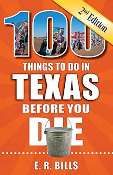 portada 100 Things to do in Texas Before you Die, 2nd Edition (100 Things to do Before you Die) (en Inglés)