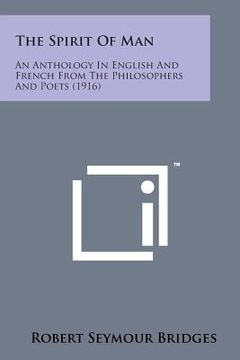 portada The Spirit of Man: An Anthology in English and French from the Philosophers and Poets (1916) (en Inglés)