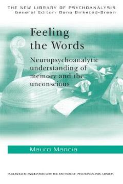 portada feeling the words: neuropsychoanalytic understanding of memory and the unconscious