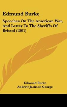 portada edmund burke: speeches on the american war, and letter to the sheriffs of bristol (1891) (en Inglés)