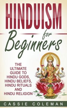 portada Hinduism for Beginners - The Ultimate Guide to Hindu Gods, Hindu Beliefs, Hindu Rituals and Hindu Religion