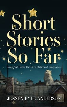 portada Short Stories So Far: Goldie And Buzzy, The Sleep Stalker and Song Lyrics (en Inglés)