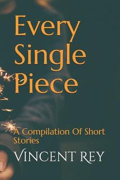 portada Every Single Piece: A Compilation of Short Stories (en Inglés)
