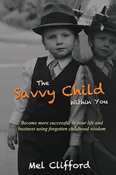 portada The Savvy Child Within You: Become Successful in your life and business using the forgotten childhood wisdom
