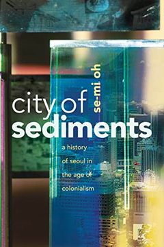 portada City of Sediments: A History of Seoul in the age of Colonialism 