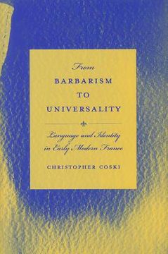 portada From Barbarism to Universality: Language and Identity in Early Modern France 