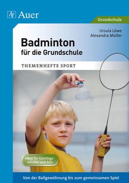 portada Badminton für die Grundschule: Von der Ballgewöhnung bis zum Gemeinsamen Spiel (1. Bis 4. Klasse) (Themenhefte Sport Grundschule) (en Alemán)