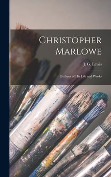 portada Christopher Marlowe: Outlines of His Life and Works (en Inglés)
