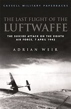 portada Cassell Military Classics: The Last Flight of the Luftwaffe: The Suicide Attack on the Eighth air Force, 7 April 1945 (en Inglés)