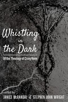 portada Whistling in the Dark: Of the Theology of Craig Keen (en Inglés)
