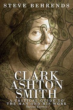 portada Clark Ashton Smith: A Critical Guide to the man and his Work, Second Edition (en Inglés)