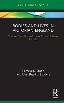 portada Bodies and Lives in Victorian England: Science, Sexuality, and the Affliction of Being Female (in English)