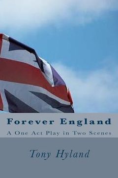 portada Forever England: A One Act Play in Two Scenes (en Inglés)