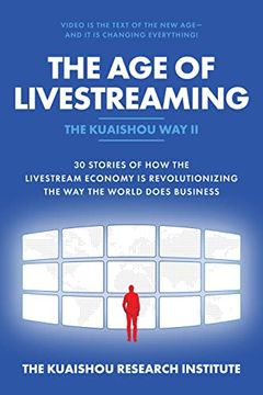 portada The age of Livestreaming: 30 Stories of how the Livestream Economy is Revolutionizing the way the World Does Business (en Inglés)