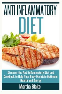 portada Anti Inflammatory Diet: Discover the Anti Inflammatory Diet and Cookbook to Help Your Body Maintain Optimum Health and Energy (en Inglés)