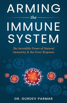 portada Arming the Immune System: The Incredible Power of Natural Immunity & the Fever Response (en Inglés)