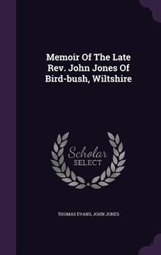 portada Memoir Of The Late Rev. John Jones Of Bird-bush, Wiltshire (en Inglés)