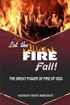 portada Let the Fire Fall: The Great Power of Fire of God (in English)