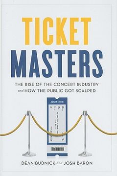 Ticket Masters: The Rise of the Concert Industry and How the Public Got Scalped