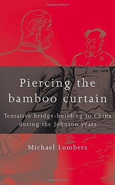 portada Piercing the Bamboo Curtain: Tentative Bridge-Building to China During the Johnson Years (in English)