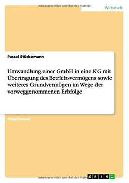 portada Umwandlung einer GmbH in eine KG mit Übertragung des Betriebsvermögens sowie weiteres Grundvermögen im Wege der vorweggenommenen Erbfolge (German Edition)