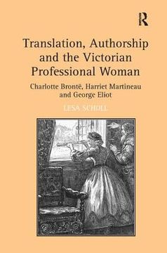 portada Translation, Authorship and the Victorian Professional Woman: Charlotte Brontë, Harriet Martineau and George Eliot (in English)