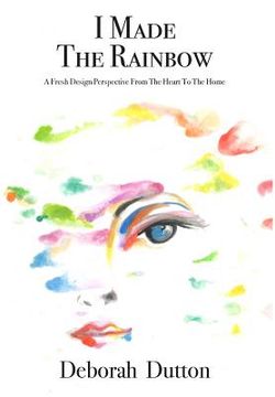 portada I Made The Rainbow: A Fresh Design Perspective From The Heart To The Home (en Inglés)